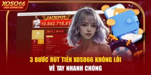 3 Bước Rút Tiền XOSO66 Không Lỗi, Về Tay Nhanh Chóng