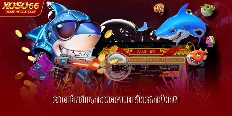 Cơ chế mới lạ trong game Bắn Cá Thần Tài 
