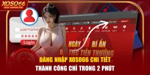 Đăng Nhập XOSO66 Chi Tiết Thành Công Chỉ Trong 2 Phút