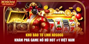 Kho Báu Tứ Linh XOSO66 - Khám Phá Game Nổ Hũ Hot #1 Việt Nam