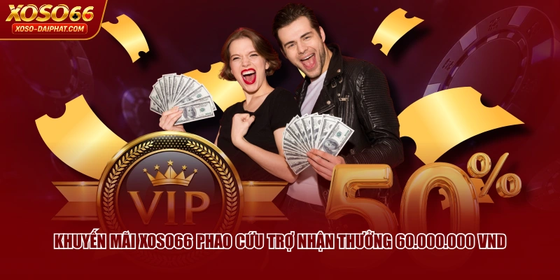 Khuyến mãi XOSO66 phao cứu trợ nhận thưởng 60.000.000 VND