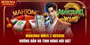 Mahjong Ways 2 XOSO66 - Hướng Dẫn Và Tính Năng Nổi Bật