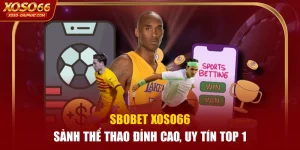 SBOBET XOSO66 - Sảnh Thể Thao Đỉnh Cao, Uy Tín Top 1