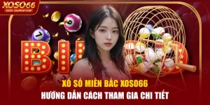 Xổ Số Miền Bắc XOSO66 | Hướng Dẫn Cách Tham Gia Chi Tiết