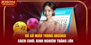 Xổ Số Miền Trung XOSO66 | Cách Chơi, Kinh Nghiệm Thắng Lớn